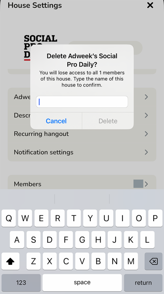 Screenshot of Clubhouse's "House Settings" screen showing the confirmation window that appeared on the screen after the user tapped "Delete the house." The application is waiting for the user to type the name of the House in the confirmation window.
